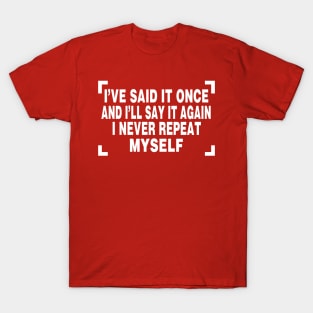 I've Said It Once And I'll Say It Again T-Shirt